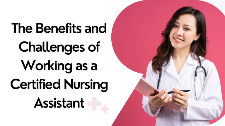The Benefits and Challenges of Working as a Certified Nursing Assistant