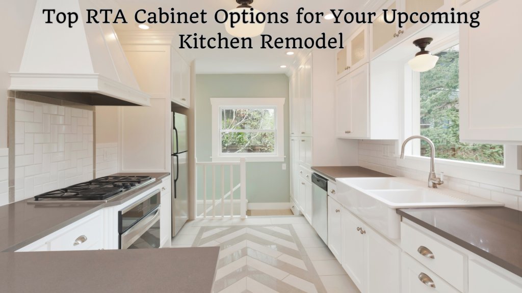 Top RTA Cabinet Options for Your Upcoming Kitchen Remodel